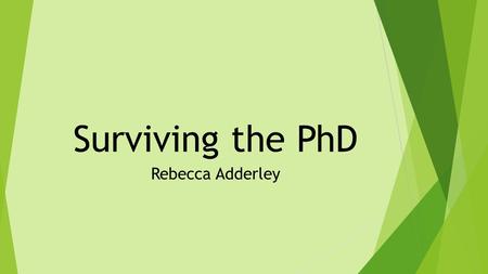 Surviving the PhD Rebecca Adderley. Personal journey.