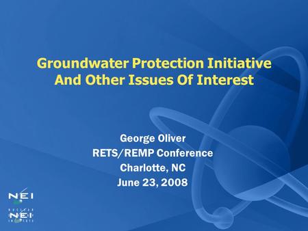 Groundwater Protection Initiative And Other Issues Of Interest George Oliver RETS/REMP Conference Charlotte, NC June 23, 2008.