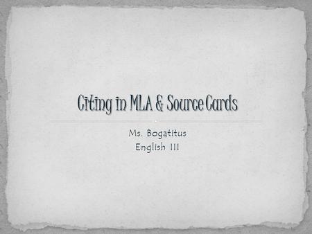 Ms. Bogatitus English III.  Choosing your topic  Forming your thesis  Gather details & research  Source cards  Planning & Organizing your research.