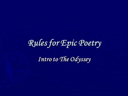 Rules for Epic Poetry Intro to The Odyssey. Epic Poem a LONG narrative poem (it tells a story) on a great and serious subject that - is told in an elevated,
