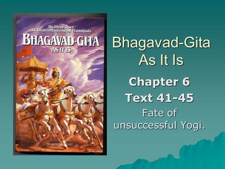 Bhagavad-Gita As It Is Chapter 6 Text 41-45 Fate of unsuccessful Yogi.
