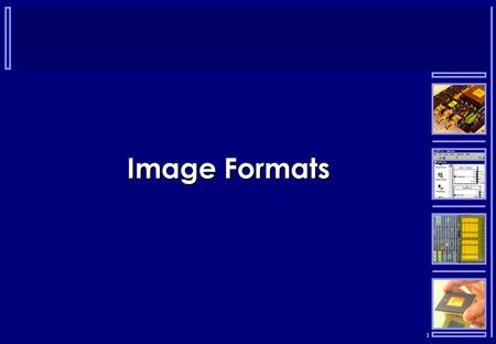 1 Image Formats. 2  To be able save image data for future manipulation and display we need to be able to store it in a consistent manner  Formats enable.