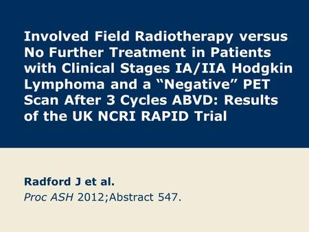 Involved Field Radiotherapy versus No Further Treatment in Patients with Clinical Stages IA/IIA Hodgkin Lymphoma and a “Negative” PET Scan After 3 Cycles.