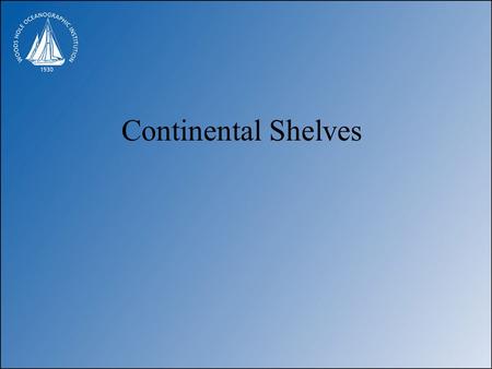 Continental Shelves. Morphology of continental shelf.