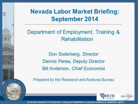 The Nevada Department of Employment, Training and Rehabilitation is a proactive workforce & rehabilitation agency Nevada Labor Market Briefing: September.