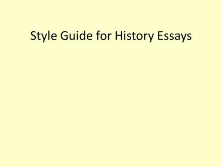 Style Guide for History Essays. Formatting 12 point font Double or one-and-a-half spaced.