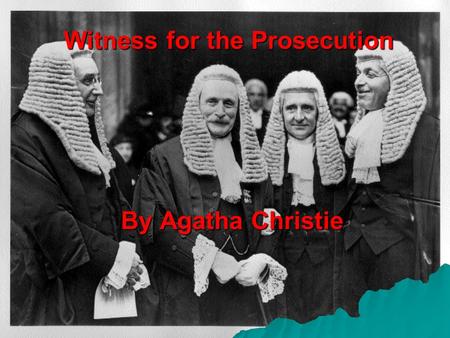 Witness for the Prosecution By Agatha Christie. Leonard Vole  The young man, 27, accused of murder.