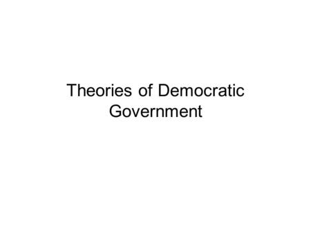 Theories of Democratic Government. Power and Authority.