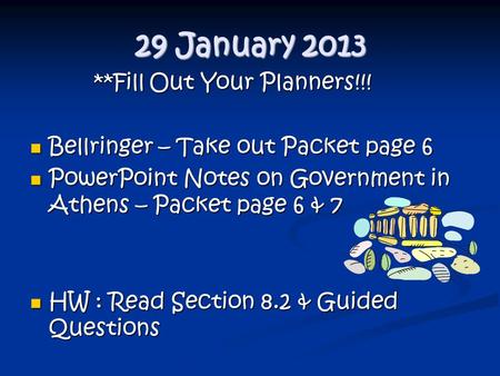 29 January 2013 **Fill Out Your Planners!!! **Fill Out Your Planners!!! Bellringer – Take out Packet page 6 Bellringer – Take out Packet page 6 PowerPoint.