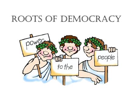 Roots of Democracy. Read Introduction Write Democracy is Read Take a Guess Write each one and make an educated guess as to each’s meaning Read Consent.