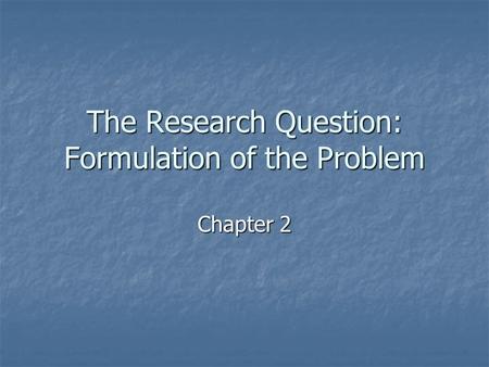 The Research Question: Formulation of the Problem Chapter 2.
