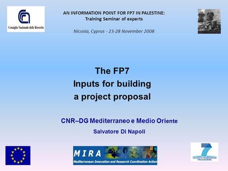 The FP7 Inputs for building a project proposal AN INFORMATION POINT FOR FP7 IN PALESTINE: Training Seminar of experts Nicosia, Cyprus - 23-28 November.