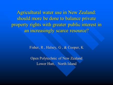 Agricultural water use in New Zealand: should more be done to balance private property rights with greater public interest in an increasingly scarce resource?