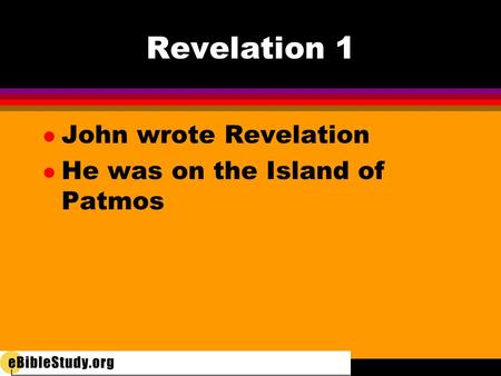 Revelation 1 l John wrote Revelation l He was on the Island of Patmos.