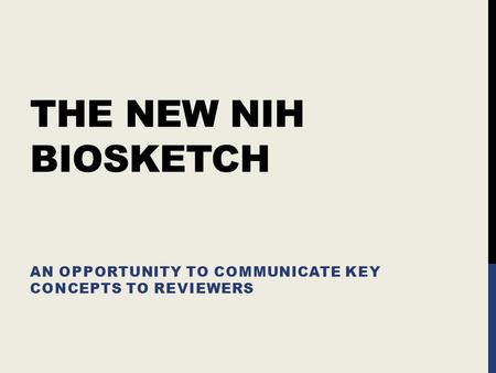 THE NEW NIH BIOSKETCH AN OPPORTUNITY TO COMMUNICATE KEY CONCEPTS TO REVIEWERS.