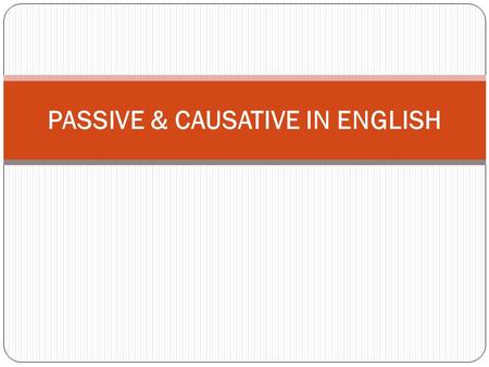PASSIVE & CAUSATIVE IN ENGLISH
