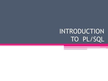INTRODUCTION TO PL/SQL. Class Agenda Introduction Introduction to PL/SQL Declaring PL/SQL Variable Creating the Executable Section Interacting with the.