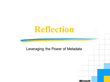 Reflection Leveraging the Power of Metadata. Objectives Provide an introduction to.NET Reflection Explain how applications can use Reflection to explore.