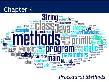 Chapter 4 Procedural Methods. Learning Java through Alice © Daly and Wrigley Objectives Identify classes, objects, and methods. Identify the difference.