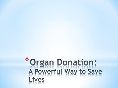 With the number of people in the United States waiting for a life saving organ transplant growing greater than 100,000 people, the need for organ donors.