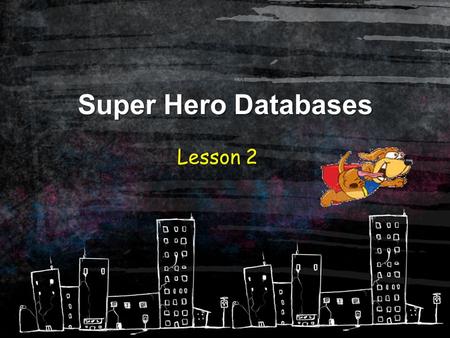Super Hero Databases Lesson 2. Lesson 2 Aims… To know different data types. To understand why it is important to put the correct data in the correct data.