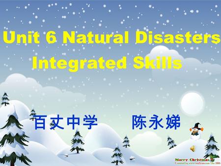 Unit 6 Natural Disasters Integrated Skills 百丈中学 陈永娣.