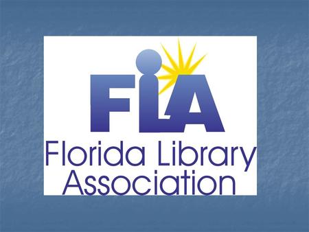 Who are we? The Florida Library Association is the state- wide membership association of libraries, their employees and supporters, and organizations.