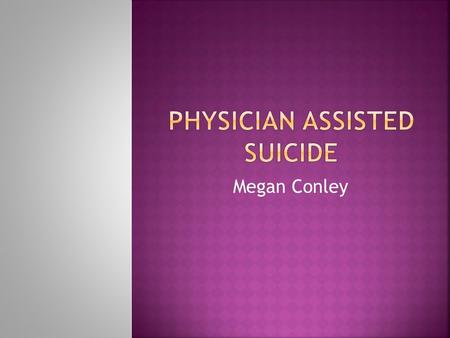 Megan Conley.  Throughout North America, committing suicide or attempting to commit suicide is no longer a criminal offense. However, helping another.