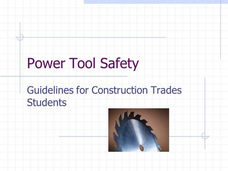Power Tool Safety Guidelines for Construction Trades Students.