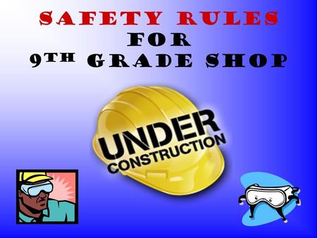 Safety Rules for 9 th Grade Shop Radial Arm Saw: Safety Rules Never cut a board that is less than 12 inches long. Always pull the saw using the handle;
