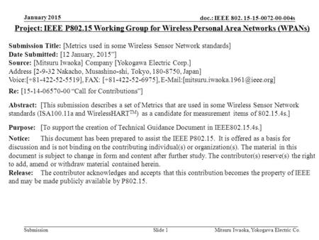 Doc.: IEEE 802. 15-15-0072-00-004s Submission January 2015 Mitsuru Iwaoka, Yokogawa Electric Co.Slide 1 Project: IEEE P802.15 Working Group for Wireless.
