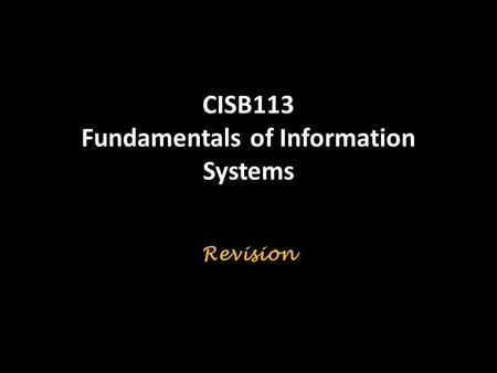 CISB113 Fundamentals of Information Systems Revision.