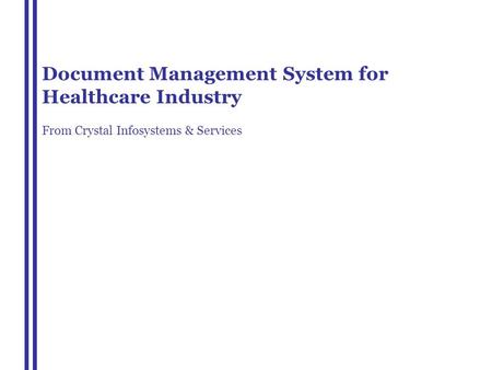 Document Management System for Healthcare Industry From Crystal Infosystems & Services.