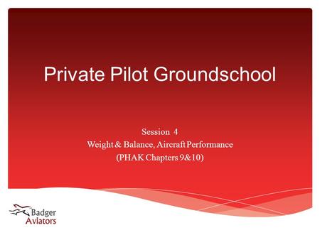 Private Pilot Groundschool Session4 Weight & Balance, Aircraft Performance (PHAK Chapters 9&10)