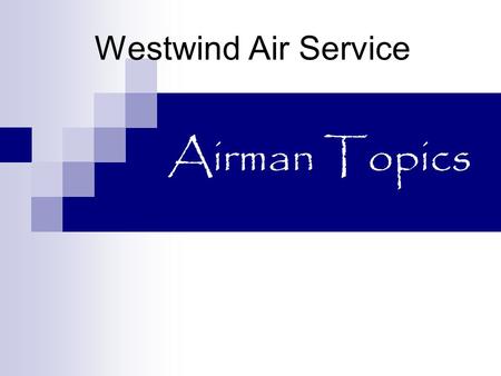 Airman Topics Westwind Air Service Airman Topics Performing Weight and Balance.