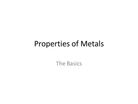 Properties of Metals The Basics. Brittleness A property of a metal that does not allow movement of material or distortion before it will break.