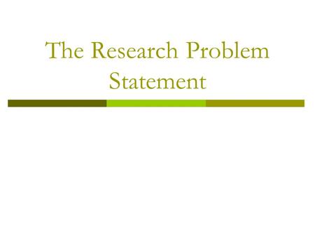 The Research Problem Statement. Research Problem  The research problem defines the mission and objectives behind conducting primary research.
