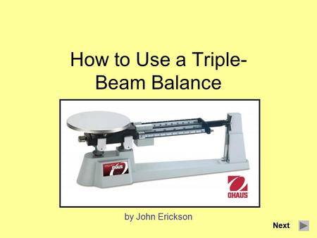 How to Use a Triple- Beam Balance by John Erickson Next.