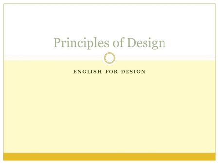 ENGLISH FOR DESIGN Principles of Design. Elements & Principles.