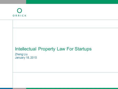Zheng Liu January 18, 2015 Intellectual Property Law For Startups.