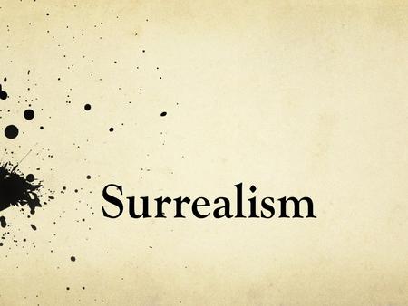 Surrealism. About Surrealism Surrealism is a cultural movement that began in the early 1920s. It is best known for the visual artworks and writings of.