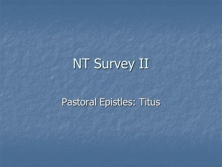 NT Survey II Pastoral Epistles: Titus. Paul’s Mentoring of Others.