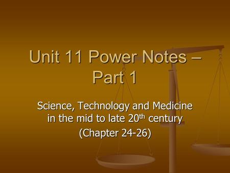 Unit 11 Power Notes – Part 1 Science, Technology and Medicine in the mid to late 20 th century (Chapter 24-26)