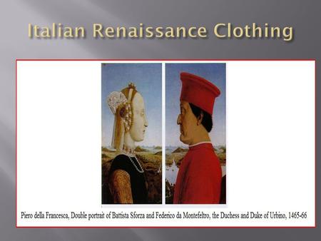  The Clothes say a lot.  Men’s fashion in Italy  Knee Length houppelande lined and banded in fir made of silk.  Sleeves made to appear larger.