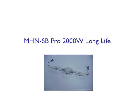 MHN-SB Pro 2000W Long Life. For sports lighting applications, Life & Reliability is key. Most of the installations have a limited number of burning hours.