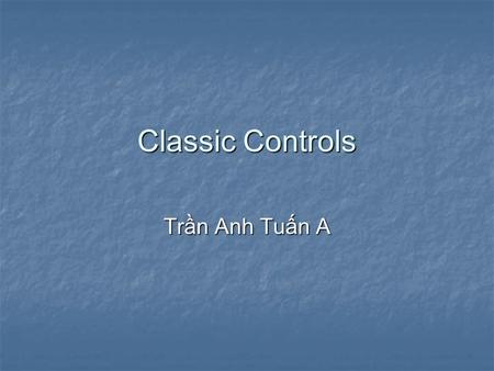 Classic Controls Trần Anh Tuấn A. Week 1 How to create a MFC project in VS 6.0 How to create a MFC project in VS 6.0 Introduction to Classic Controls.