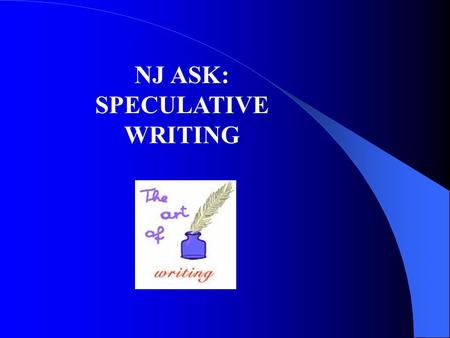 NJ ASK: SPECULATIVE WRITING. Speculative Writing Means to ponder, spy, reflect, wonder and review.