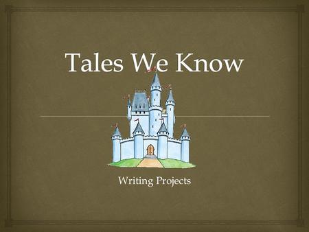 Writing Projects.   Folk Tale:  Stories or legends that are told over and over from one generation to the next  Fairy Tale:  Fictional story that.