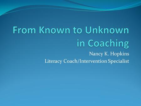 Nancy K. Hopkins Literacy Coach/Intervention Specialist.
