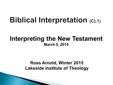 Ross Arnold, Winter 2015 Lakeside institute of Theology Interpreting the New Testament March 5, 2015.